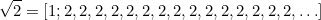 \begin{equation}  \sqrt{2}=[1;2,2,2,2,2,2,2,2,2,2,2,2,2,2,2,\ldots ] \label{C2} \end{equation}