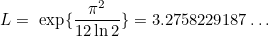 \begin{equation}  L=\  \exp \{ \frac{\pi ^2}{12\ln 2}\} =3.2758229187\ldots \end{equation}