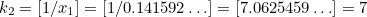 $k_2=[1/x_1]=[1/0.141592\ldots ]=[7.0625459\ldots ]=7$