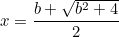 \begin{equation}  x=\frac{b+\sqrt{b^2+4}}2 \label{Ba} \end{equation}